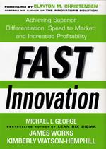 Fast Innovation: Achieving Superior Differentiation, Speed to Market, and Increased Profitability