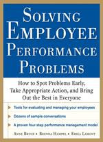 Solving Employee Performance Problems: How to Spot Problems Early, Take Appropriate Action, and Bring Out the Best in Everyone