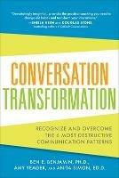 Conversation Transformation: Recognize and Overcome the 6 Most Destructive Communication Patterns