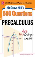 McGraw-Hill's 500 College Precalculus Questions: Ace Your College Exams