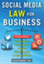 Social Media Law for Business: A Practical Guide for Using Facebook, Twitter, Google +, and Blogs Without Stepping on Legal Land Mines