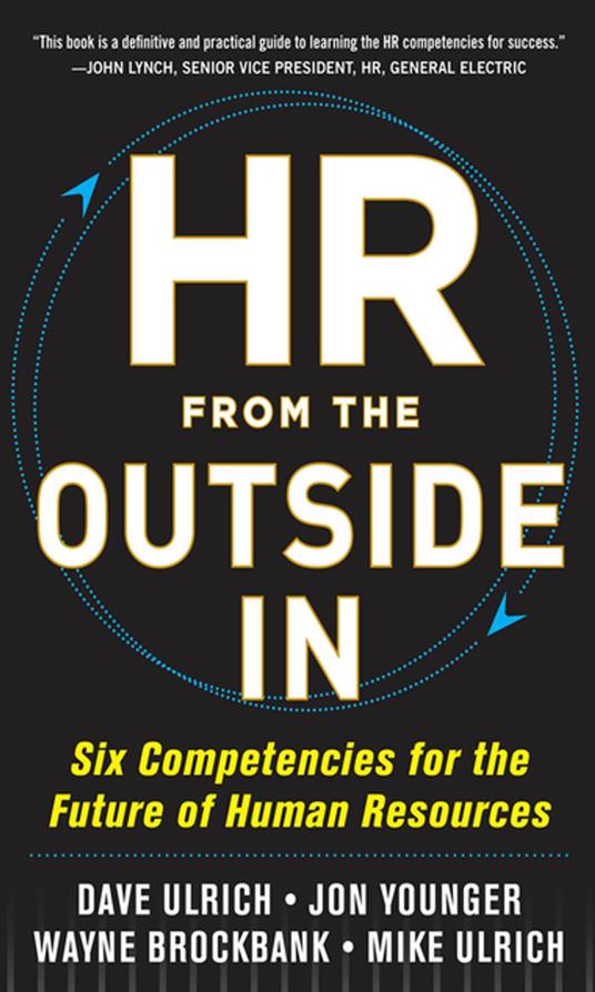 HR from the Outside In: Six Competencies for the Future of Human Resources