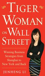 Tiger Woman on Wall Street: Winning Business Strategies from Shanghai to New York and Back