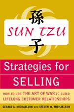 Sun Tzu Strategies for Selling: How to Use The Art of War to Build Lifelong Customer Relationships