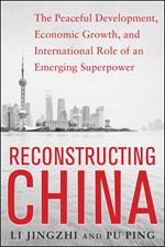 Reconstructing China: The Peaceful Development, Economic Growth, and International Role of an Emerging Super Power