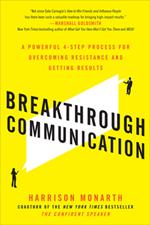 Breakthrough Communication: A Powerful 4-Step Process for Overcoming Resistance and Getting Results