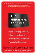 The Membership Economy: Find Your Super Users, Master the Forever Transaction, and Build Recurring Revenue