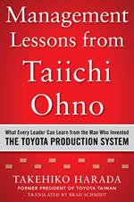 Management Lessons from Taiichi Ohno: What Every Leader Can Learn from the Man who Invented the Toyota Production System