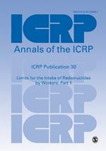 ICRP Publication 30: Limits for the Intake of Radionuclides by Workers, Part 1