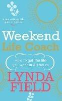 Weekend Life Coach: How to get the life you want in 48 hours