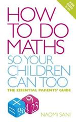 How to do Maths so Your Children Can Too: The essential parents' guide