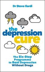 The Depression Cure: The Six-Step Programme to Beat Depression Without Drugs