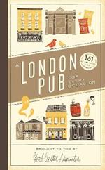 A London Pub for Every Occasion: 161 tried-and-tested pubs in a pocket-sized guide that's perfect for Londoners and travellers alike