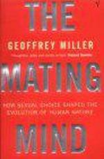 The Mating Mind: How Sexual Choice Shaped the Evolution of Human Nature