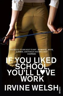 If You Liked School, You'll Love Work - Irvine Welsh - cover