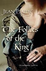 The Follies of the King: (The Plantagenets: book VIII): an enthralling story of love, passion and intrigue set in the 1300s from the Queen of English historical fiction