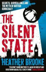 The Silent State: Secrets, Surveillance and the Myth of British Democracy