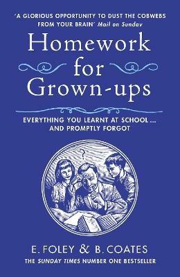 Homework for Grown-ups: Everything You Learnt at School... and Promptly Forgot - Elizabeth Foley,Beth Coates - cover