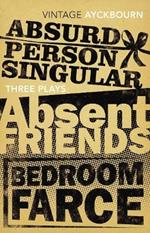 Three Plays - Absurd Person Singular, Absent Friends, Bedroom Farce