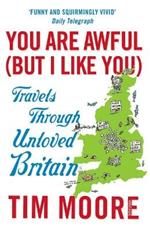 You Are Awful (But I Like You): Travels Through Unloved Britain