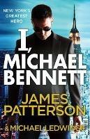 I, Michael Bennett: (Michael Bennett 5). New York’s top detective becomes a crime lord’s top target