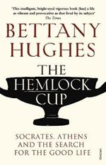 The Hemlock Cup: Socrates, Athens and the Search for the Good Life