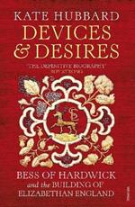 Devices and Desires: Bess of Hardwick and the Building of Elizabethan England