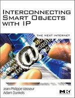 Interconnecting Smart Objects with IP: The Next Internet