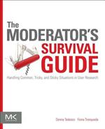 The Moderator's Survival Guide: Handling Common, Tricky, and Sticky Situations in User Research