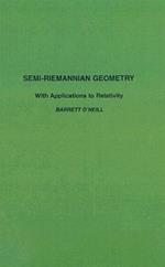 Semi-Riemannian Geometry With Applications to Relativity