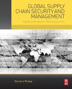 Global Supply Chain Security and Management: Appraising Programs, Preventing Crimes