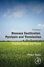 Biomass Gasification, Pyrolysis and Torrefaction: Practical Design and Theory