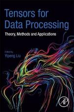 Tensors for Data Processing: Theory, Methods, and Applications