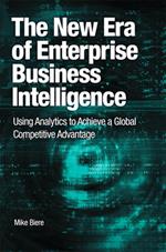 The New Era of Enterprise Business Intelligence: Using Analytics to Achieve a Global Competitive Advantage