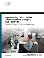 Implementing Cisco Unified Communications Manager, Part 1 (CIPT1) Foundation Learning Guide