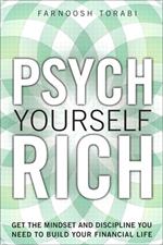 Psych Yourself Rich: Get the Mindset and Discipline You Need to Build Your Financial Life