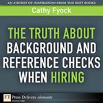 Truth About Background and Reference Checks When Hiring, The