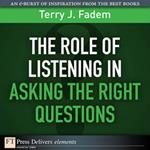 Role of Listening in Asking the Right Questions, The