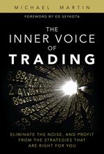 The Inner Voice of Trading: Eliminate the Noise, and Profit from the Strategies That Are Right for You