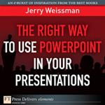 Right Way to Use PowerPoint in Your Presentations, The