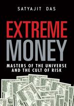 Extreme Money: Masters of the Universe and the Cult of Risk