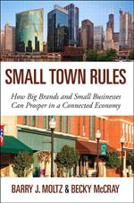 Small Town Rules: How Big Brands and Small Businesses Can Prosper in a Connected Economy