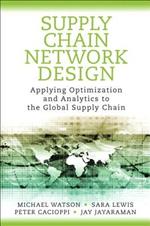 Supply Chain Network Design: Applying Optimization and Analytics to the Global Supply Chain