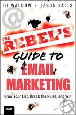 The Rebel's Guide to Email Marketing: Grow Your List, Break the Rules, and Win