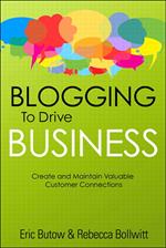 Blogging to Drive Business: Create and Maintain Valuable Customer Connections