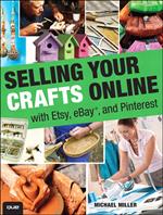 Selling Your Crafts Online: With Etsy, eBay, and Pinterest