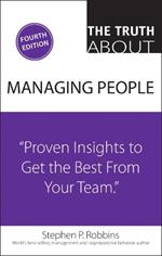 Truth About Managing People, The: Proven Insights to Get the Best from Your Team