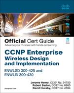 CCNP Enterprise Wireless Design ENWLSD 300-425 and Implementation ENWLSI 300-430 Official Cert Guide