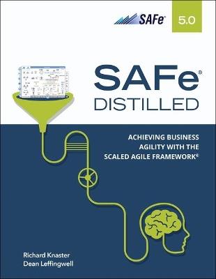 SAFe 5.0 Distilled: Achieving Business Agility with the Scaled Agile Framework - Richard Knaster,Dean Leffingwiell - cover