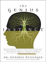 The Genius of Instinct: Reclaim Mother Nature's Tools for Enhancing Your Health, Happiness, Family, and Work